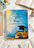 Believe you were born to achieve great things notebook