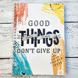 Good things take time Don't give up - A5 notebook