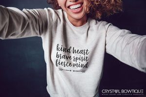 Kind Heart, Brave Spirit, Fierce Mind Sweatshirt