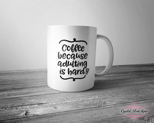 Coffee because Adulting is Hard Mug